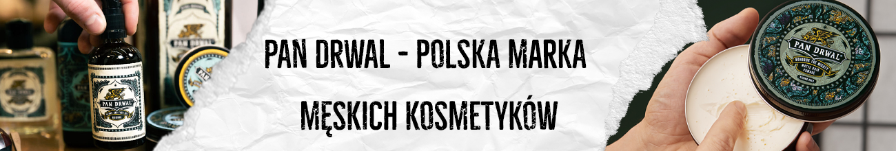 Pan Drwal - polska marka kosmetyków dla mężczyzn
